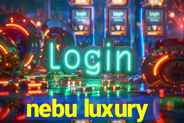 nebu luxury